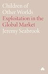 Children of Other Worlds: Exploitation in the Global Market