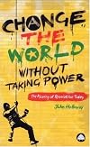 Change the World without Taking Power: The Meaning of Revolution Today
