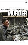 How America Gets Away With Murder: Illegal Wars, Collateral Damage and Crimes Against Humanity