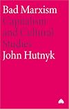 Bad Marxism: Capitalism and Cultural Studies