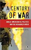 A Century of War: Anglo-American Oil Politics and the New World Order