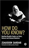 How Do You Know?: Reading Ziauddin Sardar on Islam, Science and Cultural Relations