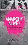 Anarchy Alive! Anti-Authoritarian Politics from Practice to Theory