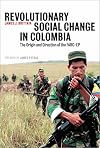Revolutionary Social Change in Colombia: The Origin and Direction of the FARC-EP