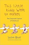 This Little Kiddy Went to Market: The Corporate Assault on Children