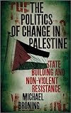 The Politics of Change in Palestine: State-Building and Non-Violent Resistance