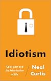 Idiotism: Capitalism and the Privatisation of Life