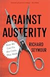 Against Austerity: How we Can Fix the Crisis they Made