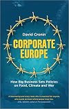 Corporate Europe: How Big Business Sets Policies on Food, Climate and War