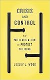 Crisis and Control: The Militarization of Protest Policing