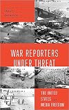 War Reporters Under Threat: The United States and Media Freedom
