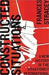 Constructed Situations: A New History of the Situationist International