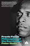 Frantz Fanon: Philosopher of the Barricades (Revolutionary Lives)