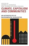 Climate Capitalism And Communities An Anthropology Of Environmental Overheating