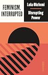 Feminism, Interrupted: Disrupting Power