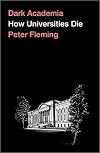 Dark Academia: How Universities Die