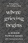 Where Grieving Begins: Building Bridges after the Brighton Bomb - A Memoir