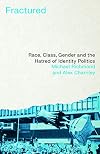 Fractured: Race, Class, Gender and the Hatred of Identity Politics