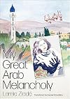 My Great Arab Melancholy