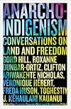Anarcho-Indigenism: Conversations on Land and Freedom