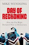 Day of Reckoning: How the Far Right Declared War on Democracy