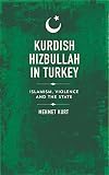 Kurdish Hizbullah in Turkey: Islamism, Violence and the State (State Crime)