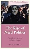 The Rise of Nerd Politics: Digital Activism and Political Change (Anthropology, Culture & Society)