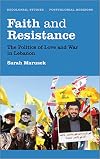 Faith and Resistance: The Politics of Love and War in Lebanon (Decolonial Studies, Postcolonial Horizons)