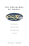 THE SOCIOLOGY OF MONEY: Economics, Reason &  Contemporary Society