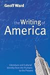 The Writing of America: Literature and Cultural Identity from the Puritans to the Present (Cultural History of Literatur