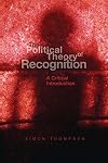The Political Theory of Recognition: A Critical Introduction