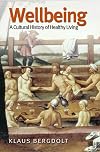 Wellbeing : a cultural history of healthy living