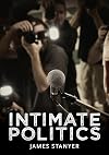 Intimate Politics: Publicity, Privacy and the Personal Lives of Politicians in Media Saturated Democracies (Contemporary Political Communication)