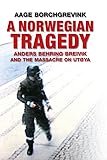 A Norwegian Tragedy Anders Behring Breivik And The Massacre On Utya