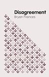 Disagreement (Key Concepts in Philosophy)