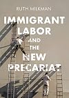 Immigrant Labor and the New Precariat