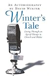 Winter's Tale: An Autobiography Living Through an Age of Change in Church and Media