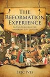 The Reformation Experience: Life in a Time of Change