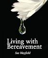 Living with Bereavement: Practical, Emotional and Spiritual Help for Those Weathering Bereavement