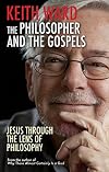The Philosopher and the Gospels: Jesus Through the Lens of Philosophy