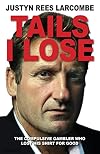 Tails I Lose: The compulsive gambler who lost his shirt for good