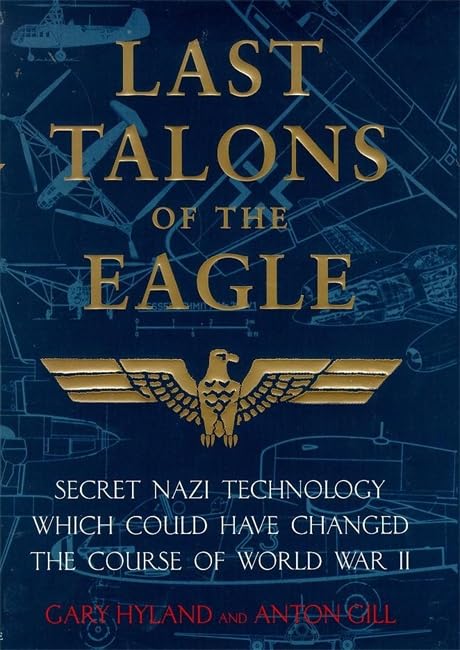 Last Talons of the Eagle: Secret Nazi Technology Which Could Have Changed the Course of World War II book cover
