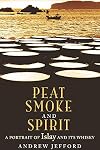 Peat Smoke and Spirit: The Story of Islay and Its Whiskies