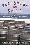 Peat Smoke and Spirit: A Portrait of Islay and Its Whiskies