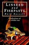 Linseed and Fishpaste: Confessions of a Cricket Nut