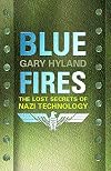 Blue Fires: The Lost Secrets of Nazi Technology
