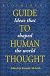 Bloomsbury Guide to Human Thought: Ideas That Shaped Our World