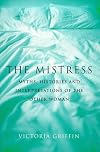 The Mistress: Histories, Myths and Interpretations of the "Other Woman"