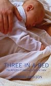 Three in a Bed : The Benefits of Sharing Your Bed With Your Baby