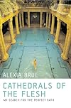 Cathedrals of the Flesh: My Search for the Perfect Bath